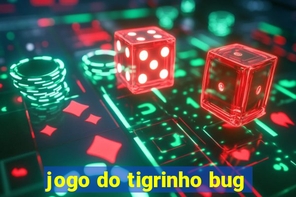 jogo do tigrinho bug